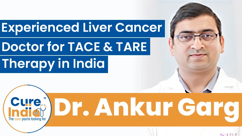 Dr. Ankur Garg: Experienced Liver Cancer Doctor for TACE & TARE Therapy in India